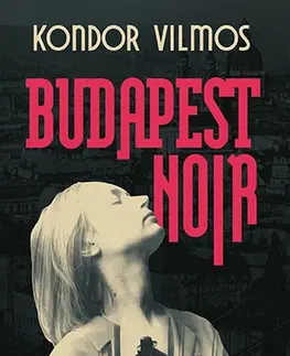 Detektívky, trilery, horory Budapest Noir - Vilmos Kondor