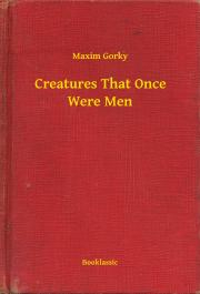 Svetová beletria Creatures That Once Were Men - Gorky Maxim