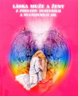 Náboženstvo - ostatné Láska muže a ženy z pohledu duševních a duchovních sil - Josef Staněk