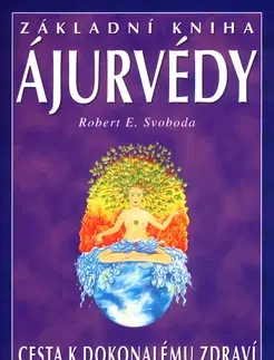 Alternatívna medicína - ostatné Základní kniha Ájurvédy - Robert E. Svoboda