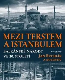 Svetové dejiny, dejiny štátov Mezi Terstem a Istanbulem - Jan Rychlík a kolektív