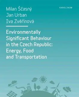 Sociológia, etnológia Environmentally Significant Behaviour in the Czech Republic: Energy, Food and Transportation - Milan Ščasný,Urban Jan,Iva Zvěřinová