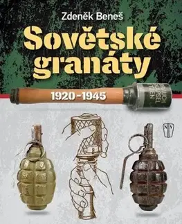 Armáda, zbrane a vojenská technika Sovětské granáty 1920-1945 - Zdeněk Beneš