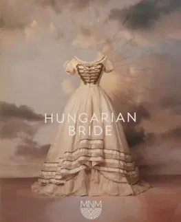 História - ostatné Hungarian Bride - Exhibition Catalogue