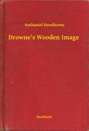 Svetová beletria Drowne's Wooden Image - Nathaniel Hawthorne