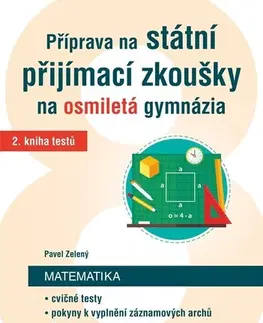 Učebnice pre ZŠ - ostatné Příprava na státní přijímací zkoušky na osmiletá gymnázia – Matematika 2 - Pavel Zelený