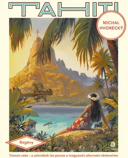 Slovenská beletria Tahiti utópia - Trianon után - Michal Hvorecký