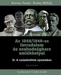 Moderné dejiny Az 1848/1849-es forradalom és szabadságharc emlékhelyei - Kolektív autorov