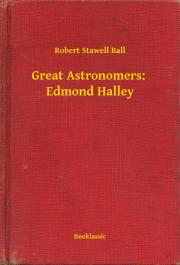 Svetová beletria Great Astronomers: Edmond Halley - Ball Robert Stawell