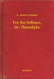 Svetová beletria For the Defence, Dr. Thorndyke - Richard Austin Freeman