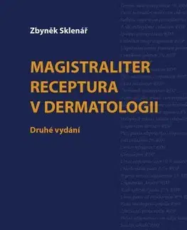 Medicína - ostatné Magistralliter receptura v dermatologii (druhé vydání) - Zbyněk Sklenář