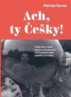 Biografie - ostatné Ach, ty Češky - Surosz Mariusz