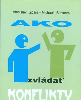 Psychológia, etika Ako zvládať konflikty - Michaela Bucková,Vladislav Kačáni
