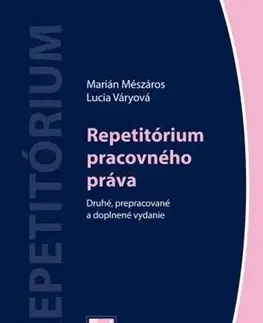 Pracovné právo Repetitórium pracovného práva, 2., prepracované a doplnené vydanie - Marián Mészáros,Lucia Váryová