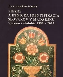 Sociológia, etnológia Piesne a etnická identifikácia Slovákov v Maďarsku - Eva Krekovičová