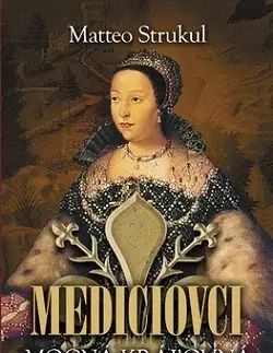 Historické romány Mediciovci - Mocná kráľovná - Matteo Strukul,Mária Štefánková