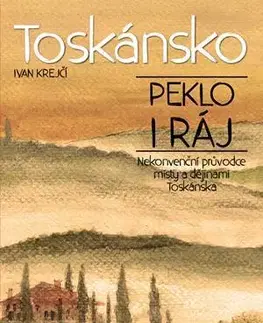 Česká beletria Toskánsko: peklo i ráj - Ivan Krejčí,Lubomír Lichý