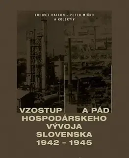 Slovenské a české dejiny Vzostup a pád hospodárskeho vývoja Slovenska 1942 - 1945 - Peter Mičko