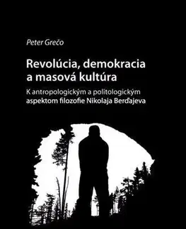 Eseje, úvahy, štúdie Revolúcia, demokracia a masová kultúra - Peter Grečo