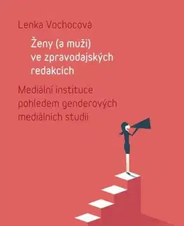 Marketing, reklama, žurnalistika Ženy (a muži) ve zpravodajských redakcích - Lenka Vochocová