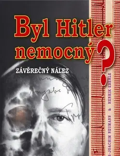 Vojnová literatúra - ostané Byl Hitler nemocný? - Hans-Joachim Neumann,Henrik Eberle