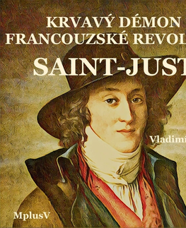 História MplusV Saint-Just – krvavý démon Francouzské revoluce