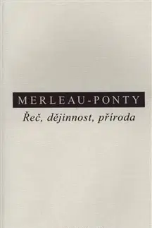 Filozofia Řeč, dějinnost, příroda - Maurice Merleau-Ponty