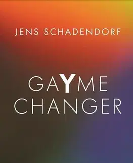 Pre deti a mládež - ostatné GaYme Changer Ako LGBT+ komunita a jej spojenci menia globálnu ekonomiku - Jens Schadendorf