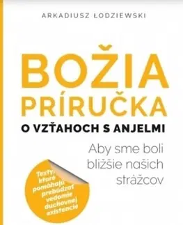 Anjeli Božia príručka, o vzťahoch s anjelmi - Arkadiusz Łodziewski