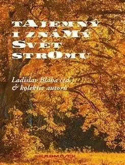 Biológia, fauna a flóra Tajemný i známý svět stromů - Kolektív autorov,Bláha Ladislav