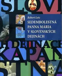 Slovenské a české dejiny Sedembolestná Panna Mária v slovenských dejinách - Róbert Letz