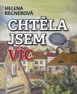 Česká beletria Chtěla jsem víc - Helena Regnerová