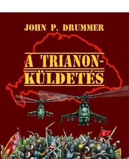 Historické romány A Trianon-küldetés - P. Drummer John