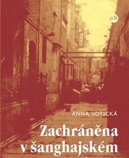 Biografie - ostatné Zachráněna v šanghajském ghettu - Anna Voticka