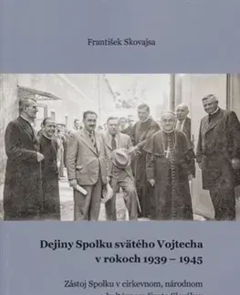 Slovenské a české dejiny Dejiny Spolku svätého Vojtecha v rokoch 1939 - 1945 - František Skovajsa