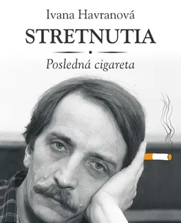 Biografie - ostatné Stretnutia – posledná cigareta - Ivana Havranová