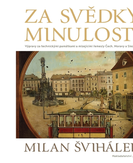 Biografie - ostatné Nakladatel Milan Švihálek Za svědky minulosti