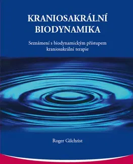 Alternatívna medicína - ostatné Kraniosakrální biodynamika - Roger Gilchrist