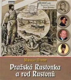 Slovenské a české dejiny Pražská Rustonka a rod Rustonů - Hubert Miroslav