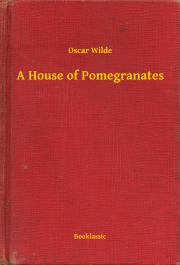 Svetová beletria A House of Pomegranates - Oscar Wilde