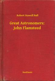 Svetová beletria Great Astronomers: John Flamsteed - Ball Robert Stawell