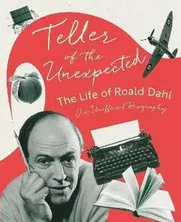 Literatúra Teller of the Unexpected: Roald Dahl - Matthew Dennison