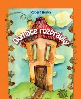 Rozprávky Domáce rozprávky, 2. vydanie - Róbert Horka