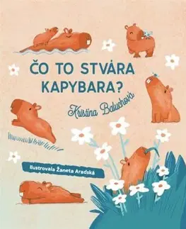 Básničky a hádanky pre deti Čo to stvára kapybara? (Čo dnes spapká mucholapka?) - Kristína Baluchová