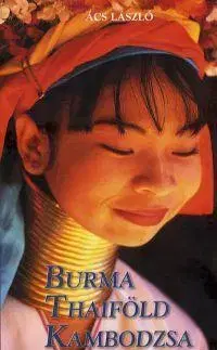 Ázia Burma, Thaiföld, Kambodzsa - László Ács