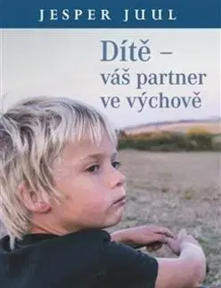 Starostlivosť o dieťa, zdravie dieťaťa Dítě Váš partner ve výchově - Jesper Juul