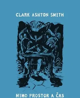 Sci-fi a fantasy Mimo prostor a čas - Clark Ashton Smith