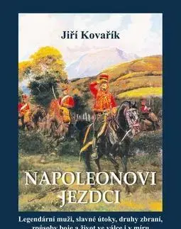 Vojnová literatúra - ostané Napoleonovi jezdci - Jiří Kovařík