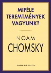 Filozofia Miféle teremtmények vagyunk? - Noam Chomsky