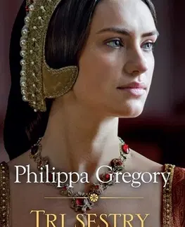 Historické romány Tri sestry, tri kráľovné - Philippa Gregory